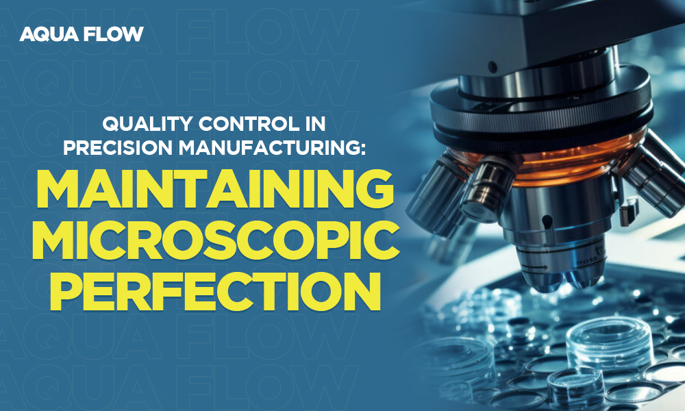 Read more about the article Quality Control in Precision Manufacturing: Maintaining Microscopic Perfection
